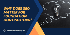 Why does SEO matter for Foundation Contractors?