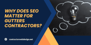 Why does SEO matter for Gutters Contractors?