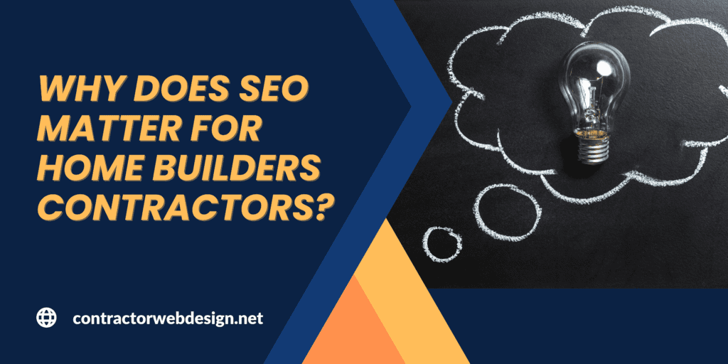 Why does SEO matter for Home Builders Contractors?