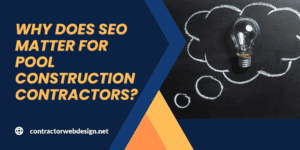 Why does SEO matter for Pool Construction Contractors?