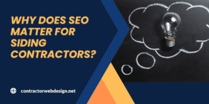 Why does SEO matter for Siding Contractors