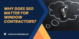 Why Does Seo Matter For Window Contractors