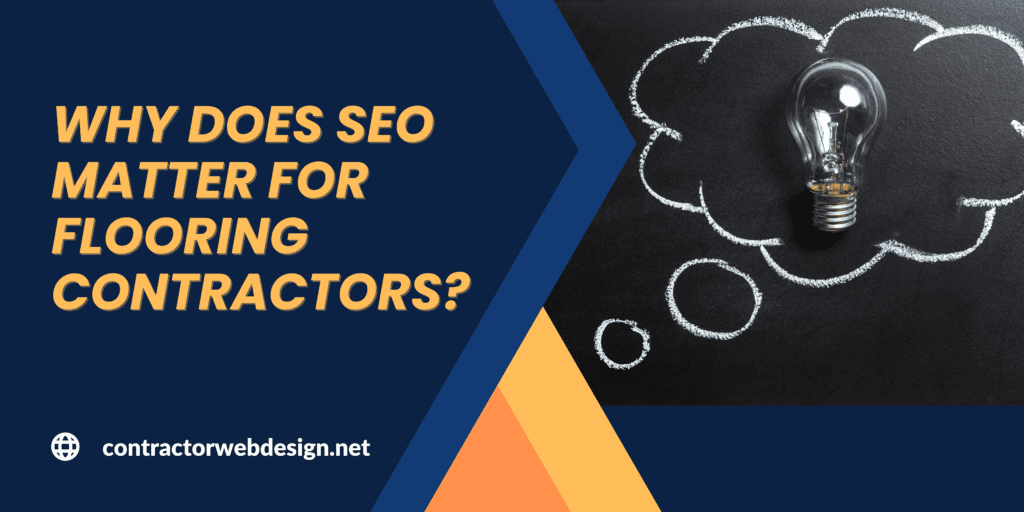 Why does SEO matter for Flooring Contractors?